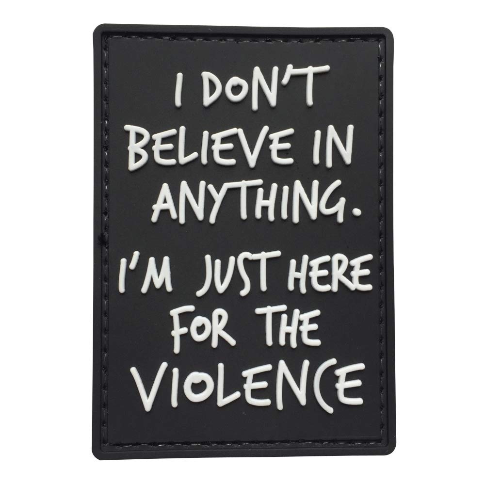I Don't Believe in Anything.I am just here for Violence Tactical Patch PVC Black