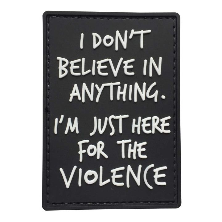 I Don't Believe in Anything.I am just here for Violence Tactical Patch PVC Black