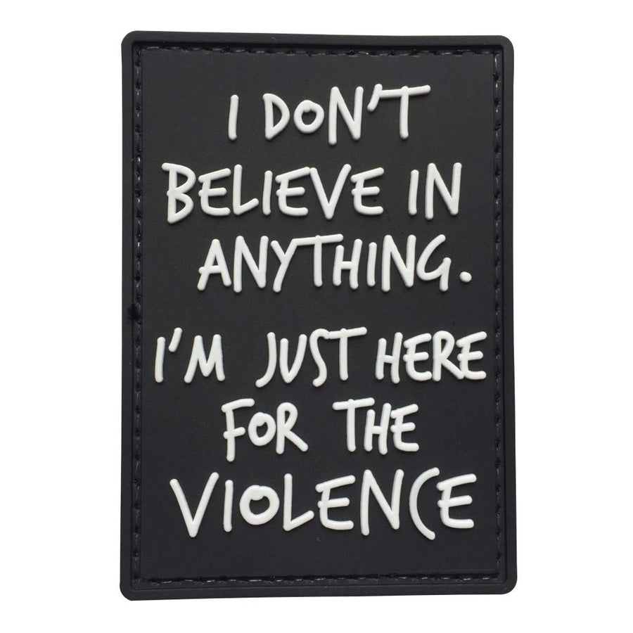 I Don't Believe in Anything.I am just here for Violence Tactical Patch PVC Black
