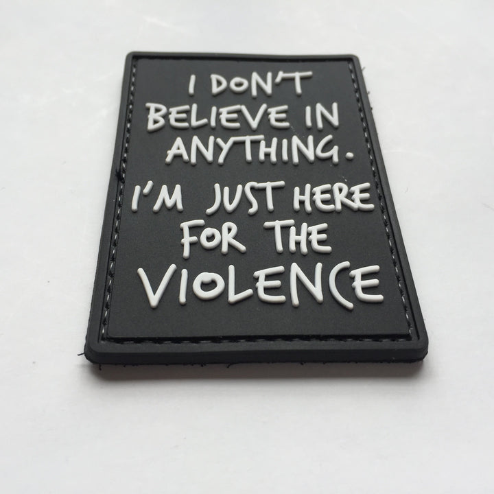 I Don't Believe in Anything.I am just here for Violence Tactical Patch PVC Black