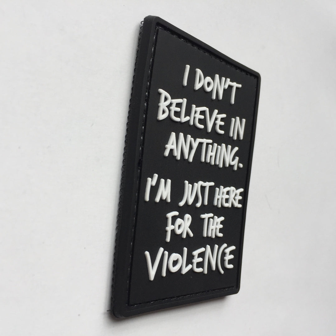 I Don't Believe in Anything.I am just here for Violence Tactical Patch PVC Black