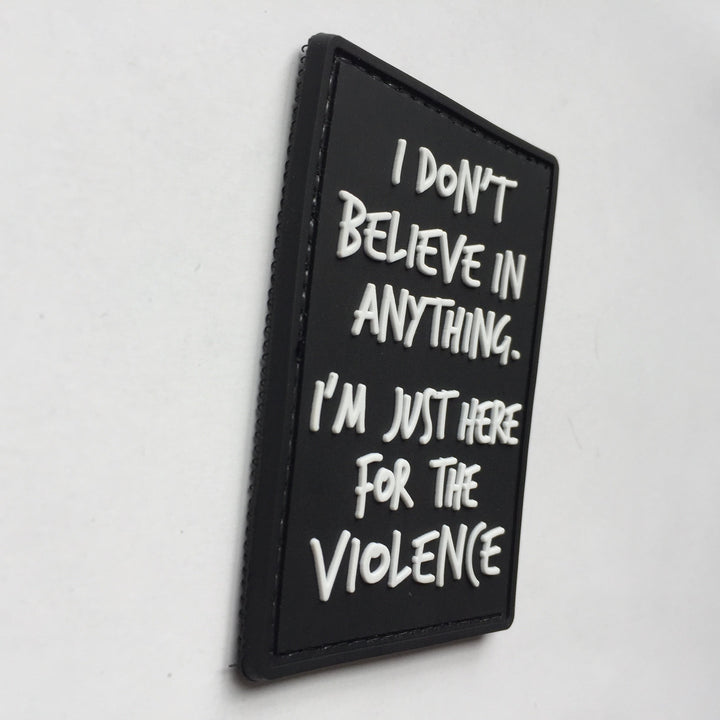 I Don't Believe in Anything.I am just here for Violence Tactical Patch PVC Black