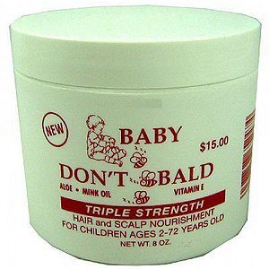 Baby Don&#39;t Be Bald (Triple Strength)