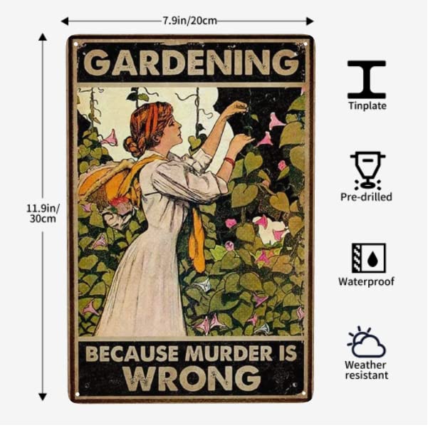 Funny Gardener Women Metal Tin Sign- Gardening Because Murder is Wrong Tin Sign for Kitchen Restaurant Farm Shopping Mall Bar Cafe Man Cave Farm Wall Decor Gift 12X8Inch