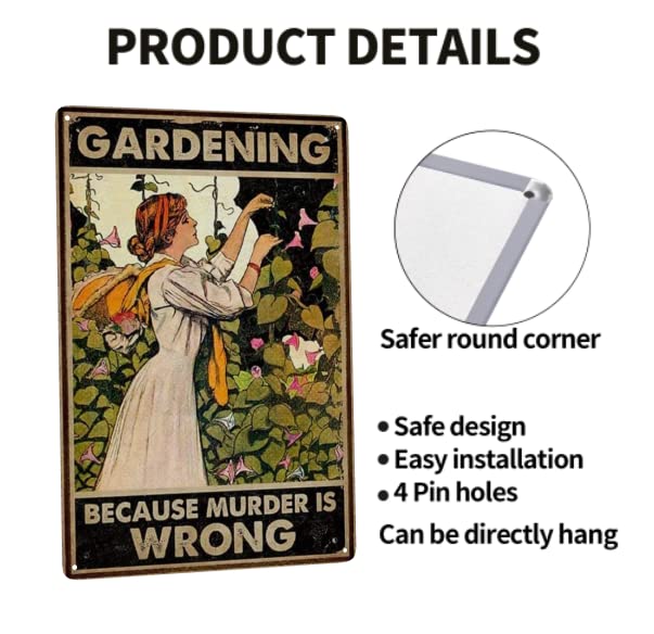 Funny Gardener Women Metal Tin Sign- Gardening Because Murder is Wrong Tin Sign for Kitchen Restaurant Farm Shopping Mall Bar Cafe Man Cave Farm Wall Decor Gift 12X8Inch