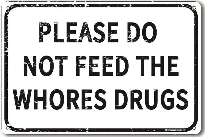 Please Do Not Feed The Whores Drugs 12 x 8 Funny Tin Sign Gag Gift Prank Home Bar Garage Pub College Dorm Decor
