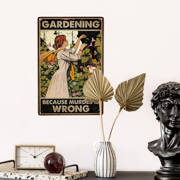 Funny Gardener Women Metal Tin Sign- Gardening Because Murder is Wrong Tin Sign for Kitchen Restaurant Farm Shopping Mall Bar Cafe Man Cave Farm Wall Decor Gift 12X8Inch