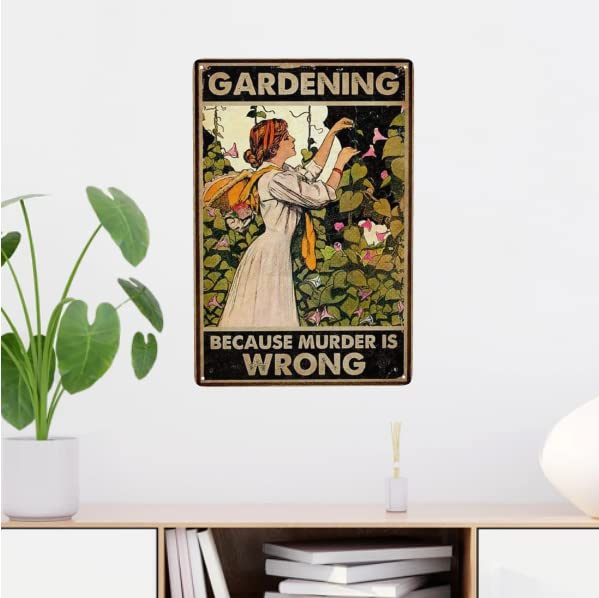 Funny Gardener Women Metal Tin Sign- Gardening Because Murder is Wrong Tin Sign for Kitchen Restaurant Farm Shopping Mall Bar Cafe Man Cave Farm Wall Decor Gift 12X8Inch