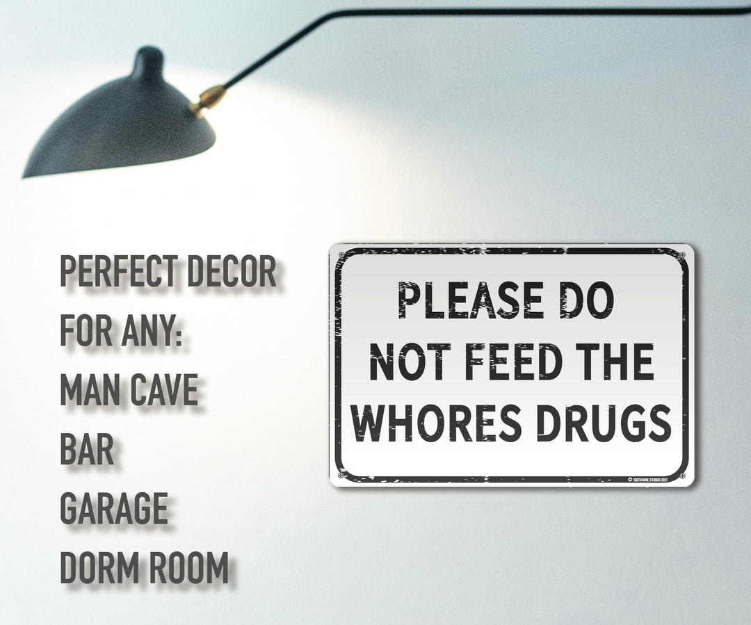Please Do Not Feed The Whores Drugs 12 x 8 Funny Tin Sign Gag Gift Prank Home Bar Garage Pub College Dorm Decor