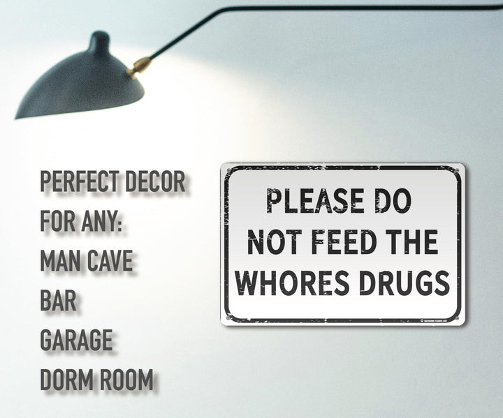 Please Do Not Feed The Whores Drugs 12 x 8 Funny Tin Sign Gag Gift Prank Home Bar Garage Pub College Dorm Decor