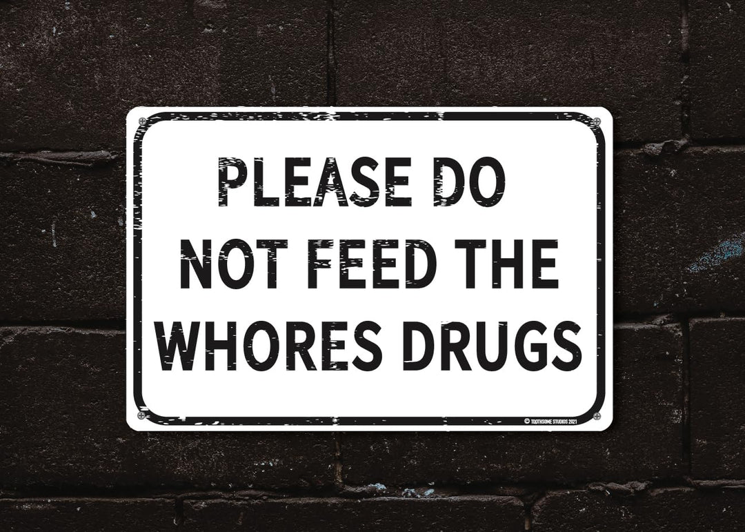 Please Do Not Feed The Whores Drugs 12 x 8 Funny Tin Sign Gag Gift Prank Home Bar Garage Pub College Dorm Decor