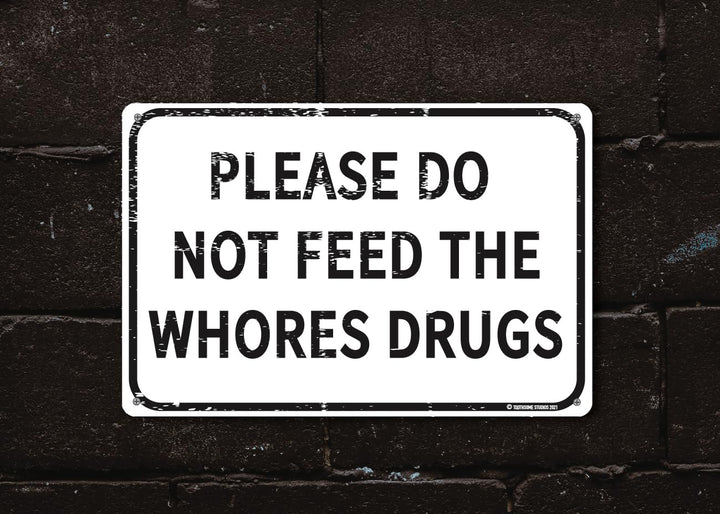 Please Do Not Feed The Whores Drugs 12 x 8 Funny Tin Sign Gag Gift Prank Home Bar Garage Pub College Dorm Decor